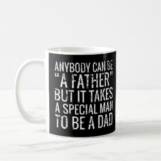 Anybody Can Be A Father It Takes A Special Man To Coffee Mug