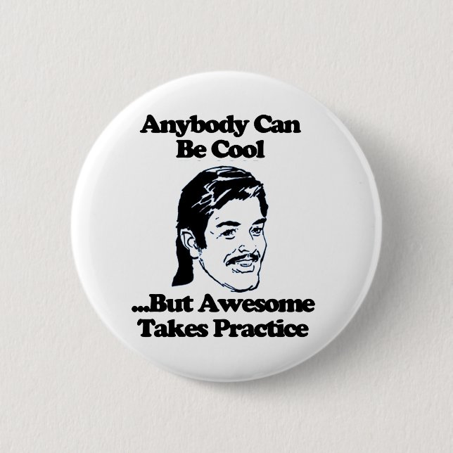 Anybody can be cool but awesome takes practice button (Front)