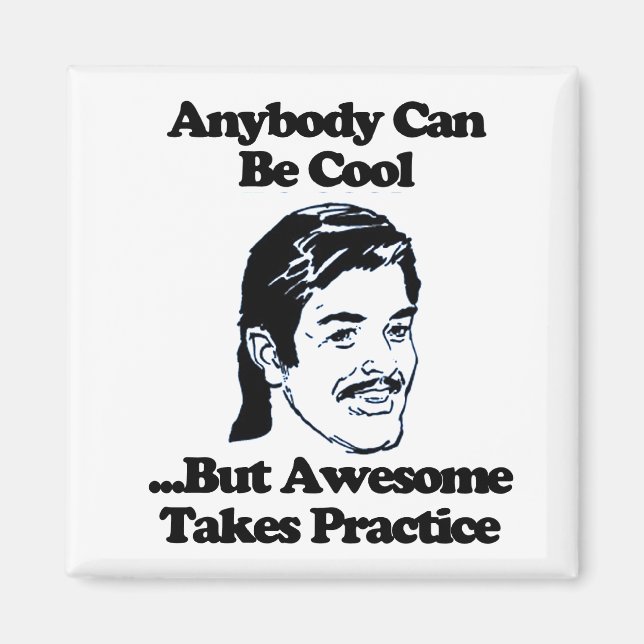 Anybody can be cool but awesome takes practice magnet (Front)