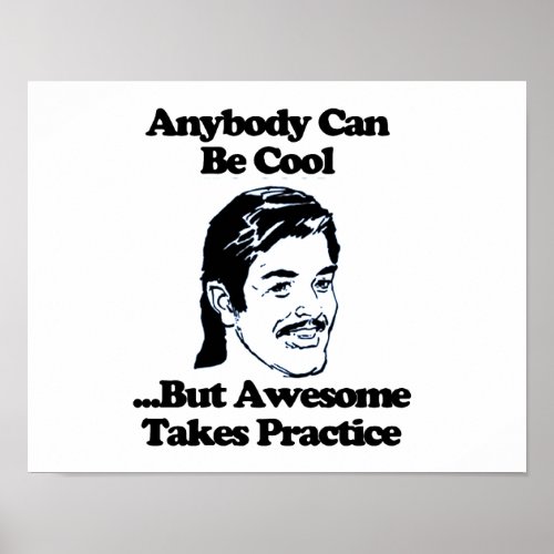 Anybody can be cool but awesome takes practice poster
