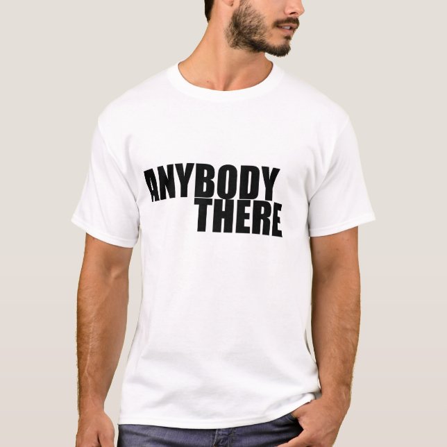 ANYBODY THERE T-Shirt (Front)