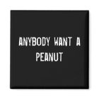 anybody want a peanut