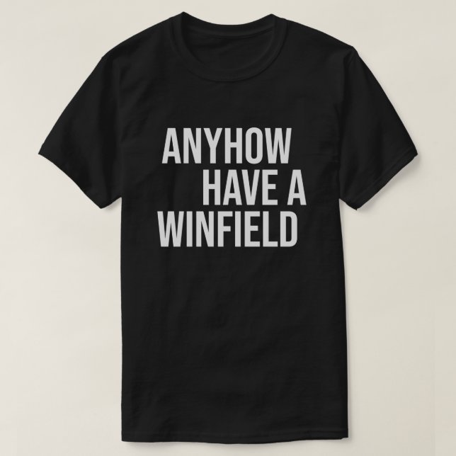 Anyhow Have A Winfield T-Shirt (Design Front)