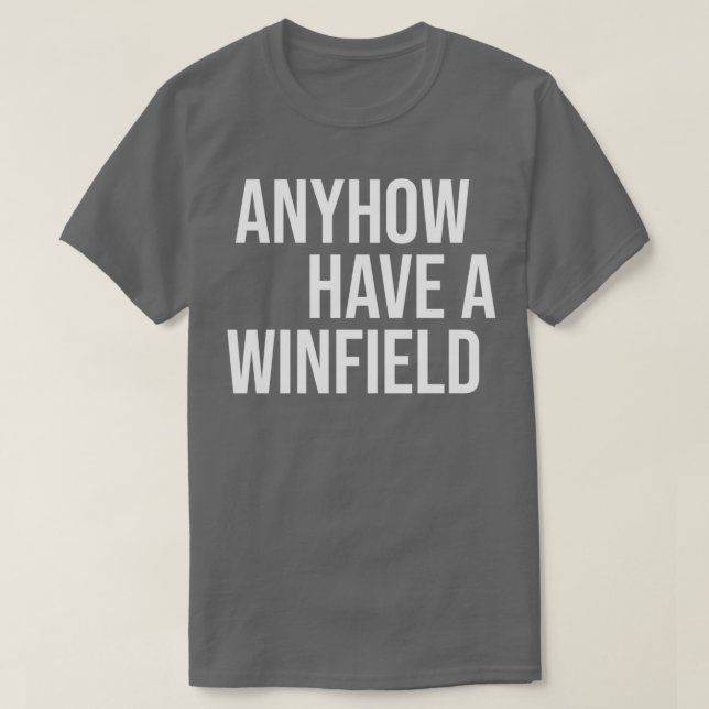 Anyhow Have A Winfield  T-Shirt (Design Front)