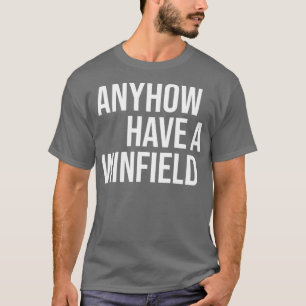 Anyhow Have A Winfield T-Shirt
