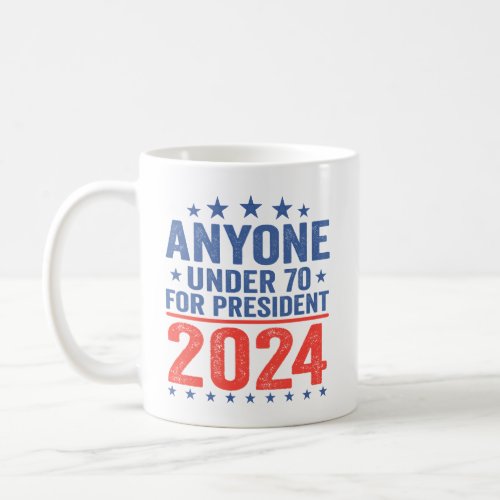 Anymore Under 70 for President 2024 Election  Coffee Mug