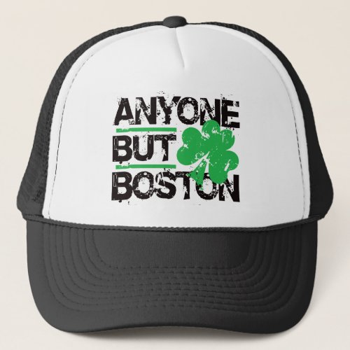 Anyone But Boston Trucker Hat