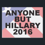 ANYONE BUT HILLARY 2016 SIGN<br><div class="desc">If you feel the same way tell your neighbors.</div>