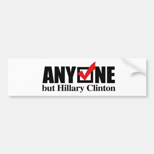 Anyone but Hillary Clinton _ Anti_Hillary _png Bumper Sticker