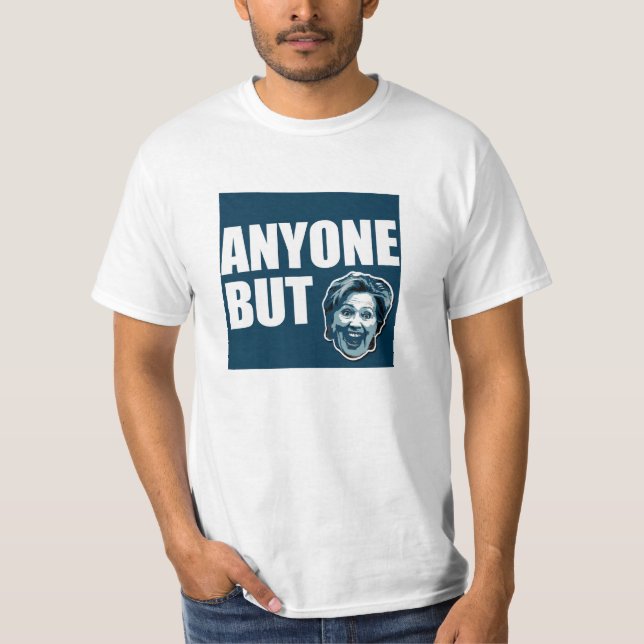 Anyone But Hillary Clinton T-Shirt (Front)