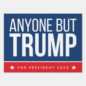 Anyone But Trump 2020 | Single Sided Sign by PinkMoonDesigns at Zazzle