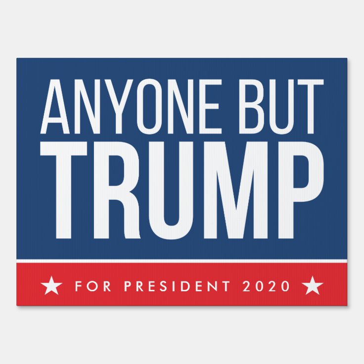 Anyone But Trump 2020 Single Sided Sign Zazzle