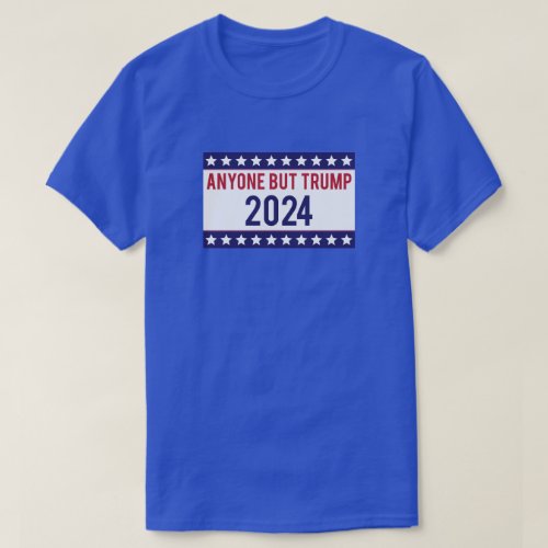 Anyone But Trump 2024 Election T_Shirt
