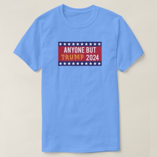 Anyone But Trump 2024 Election T_Shirt