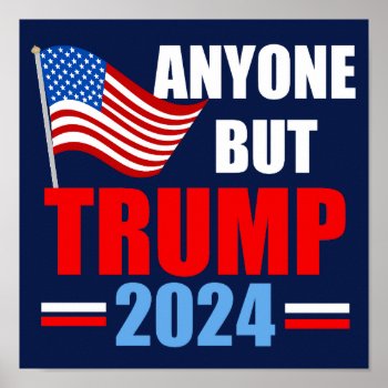 Anyone But Trump 2024 Funny Political Blue Poster by epicdesigns at Zazzle