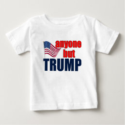 Anyone But Trump Baby T-Shirt