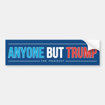 Anyone But Trump Bumper Sticker by PinkMoonDesigns at Zazzle