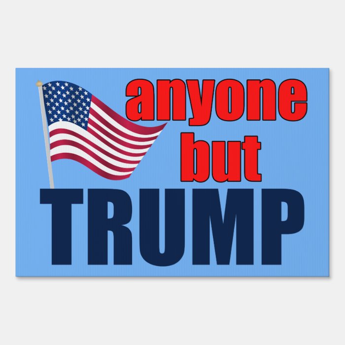 Anyone But Trump for President Yard Sign Zazzle