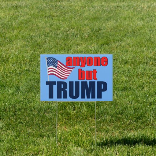 Anyone But Trump For President Yard Sign | Zazzle