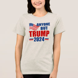 Anyone But Trump Funny 2024 Election Women&#39;s Tri-Blend Shirt