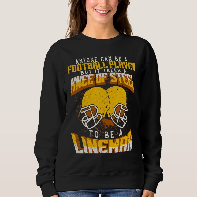 Anyone Can Be A Football Player Lineman Football 6 Sweatshirt (Front)