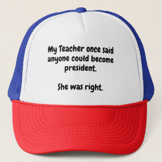 Anyone can become president. trucker hat