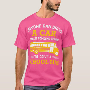 Anyone Can Drive A Car Special Drive A School Bus T-Shirt