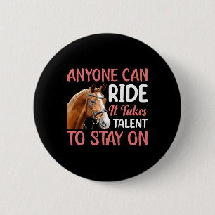 Anyone Can Ride It Takes Talent - Horse Equestrian Button