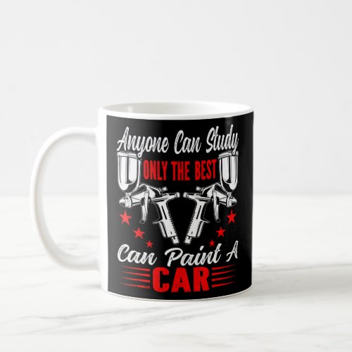 Anyone Can Study Only The Best Can Paint Automotiv Coffee Mug