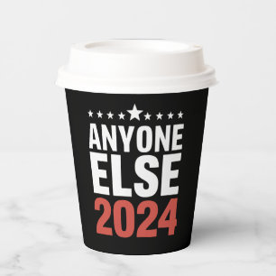 Anyone Else 2024 Election Campaign Political Funny Paper Cups
