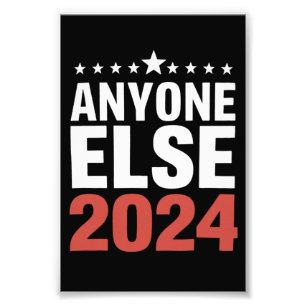 Anyone Else 2024 Election Campaign Political Funny Photo Print