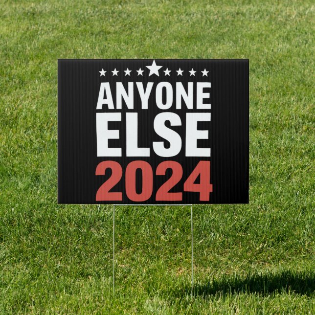 Anyone Else 2024 Election Campaign Political Funny Sign (Insitu)