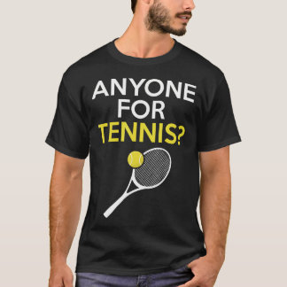 Anyone For Tennis Someone Fancy T-Shirt