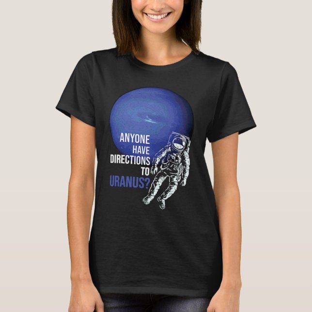 Anyone Have Directions To Uranus  Outer Space Trav T-Shirt (Front)