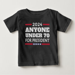 Anyone under 70 for President 2024 Baby T-Shirt