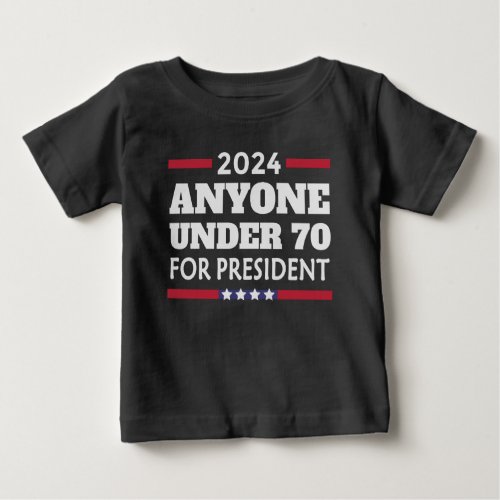 Anyone under 70 for President 2024 Baby T_Shirt