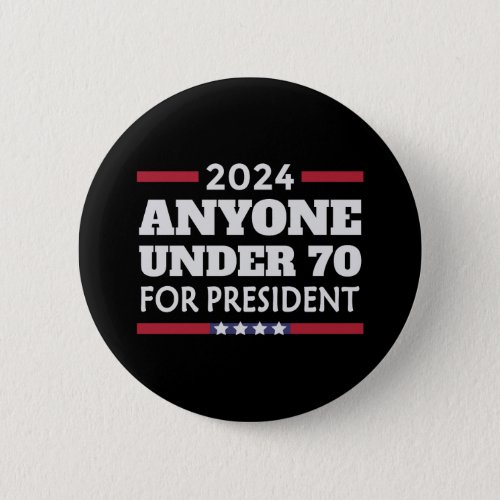 Anyone under 70 for President 2024 Button