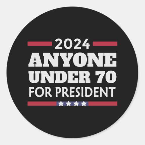 Anyone under 70 for President 2024 Classic Round Sticker