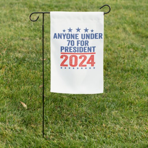 Anyone Under 70 For President 2024 Funny Election  Garden Flag