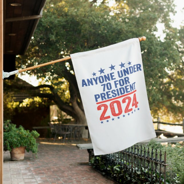 Anyone Under 70 For President 2024 Funny Election  House Flag (In SItu)