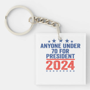 Anyone Under 70 For President 2024 Funny Election  Keychain