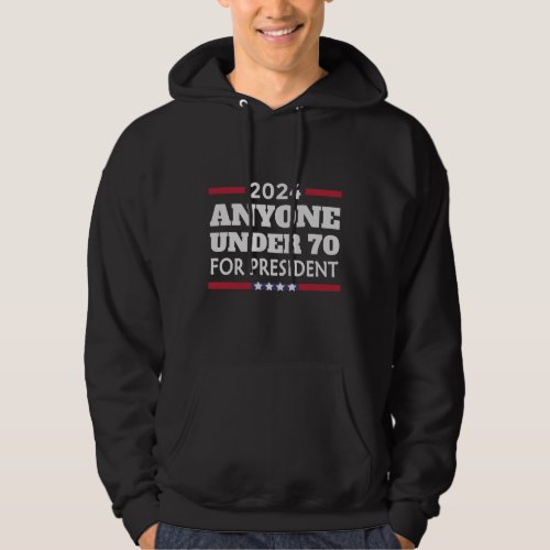 Anyone under 70 for President 2024 Hoodie