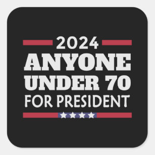 Anyone under 70 for President 2024 Square Sticker