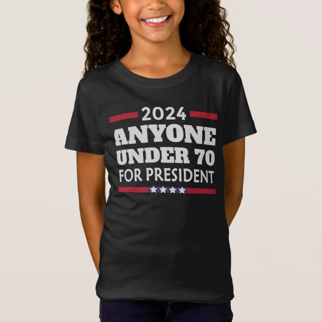 Anyone under 70 for President 2024 T-Shirt (Front)