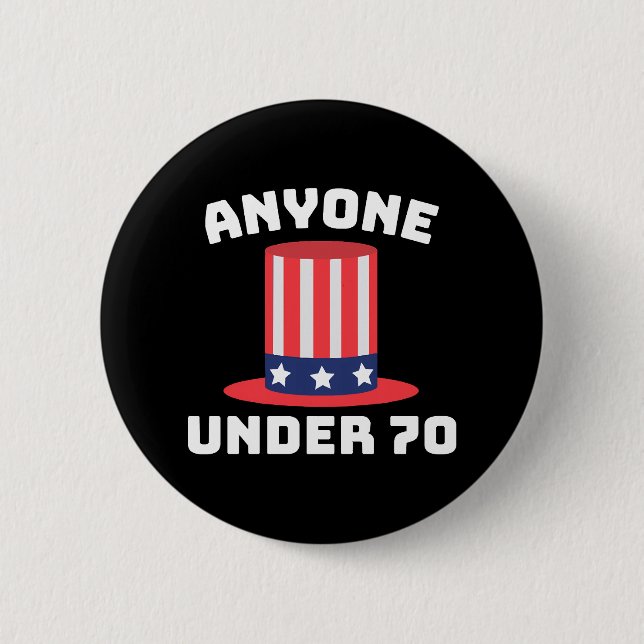 Anyone Under 70 for US President 2024 Funny Button (Front)
