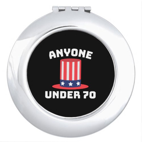 Anyone Under 70 for US President 2024 Funny Compact Mirror