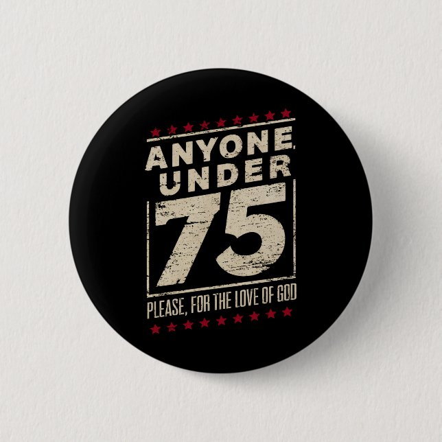 Anyone Under 75 Funny Election Biden Trump Button (Front)