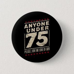 Anyone Under 75 Funny Election Biden Trump Button