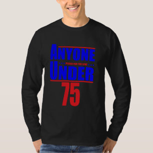 Anyone Under 75 Please For The Love T-Shirt