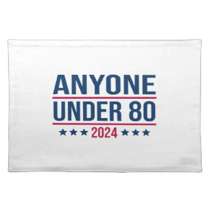 Anyone Under 80 2024 Funny President Election Vote Cloth Placemat